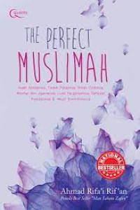 Image of The perfect muslimah : Indah ahlaknya, Teduh parasnya, brilian otaknya, Mantab ilmu agamanya, Luas pergaulannya, Dasyat Prestasinya & hebat kontribusinya