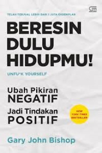 Image of Beresin Dulu Hidupmu! Unfu*k Yourself: Ubah Pikiran Negatif Jadi Tindakan Positif