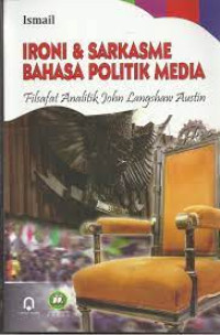 Image of Ironi dan Sarkasme Bahasa Politik Media : Filsafat analitik john langshaw austin