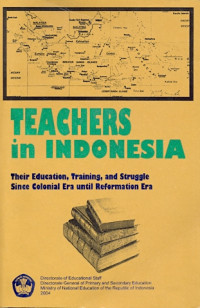 Image of Teachers in Indonesia : their education, training, and struggle since colonial era until reformation era