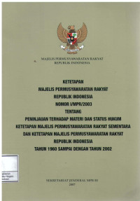 Image of Ketetapan majelis permusyawaratan rakyat republik Indonesia nomor I/MPR/2003 tentang peninjauan terhadap materi dan status hukum ketetapan majelis permusyawaratan rakyat sementara dan ketetapan majelis permusyawaratan rakyat republik Indonesia tahun 1960 sampai dengan tahun 2002